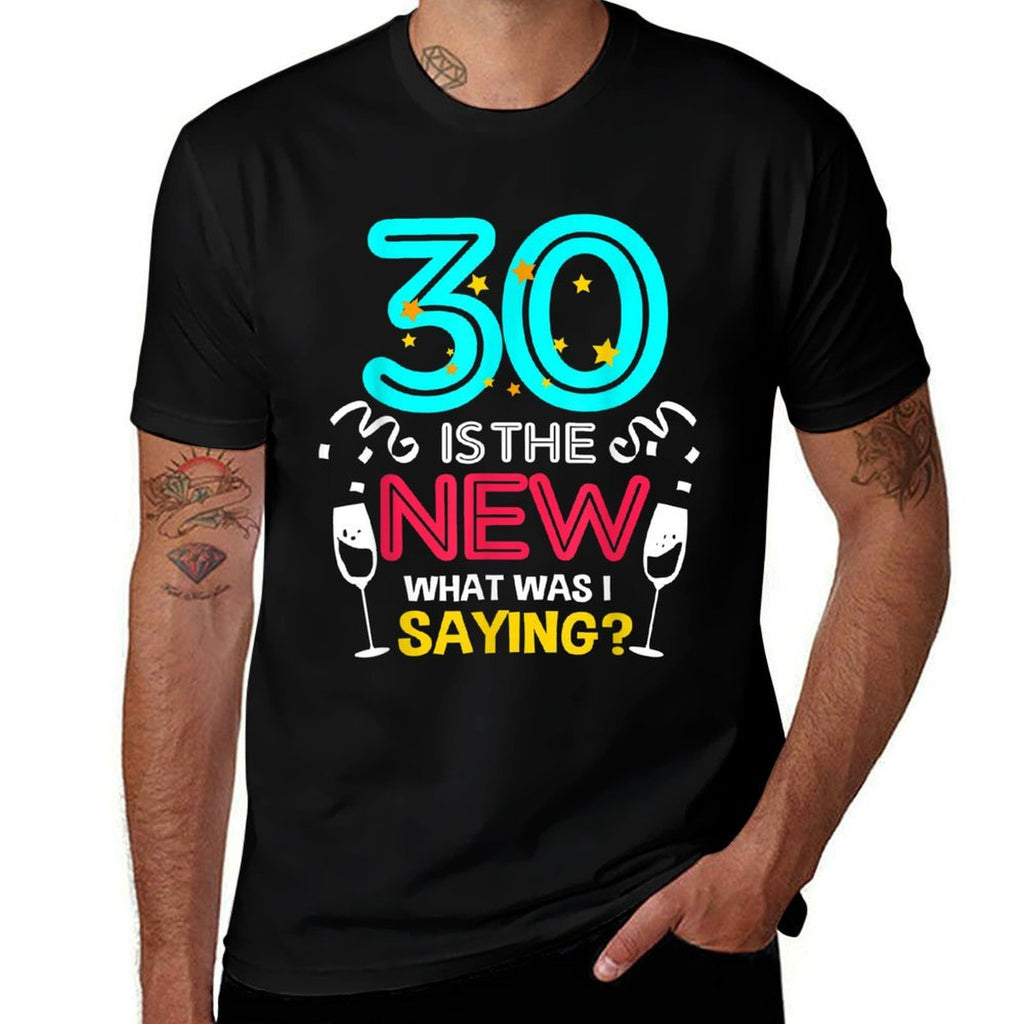 30 Is The New What Was I Saying 30th Birthday  Quick-drying T-Shirt