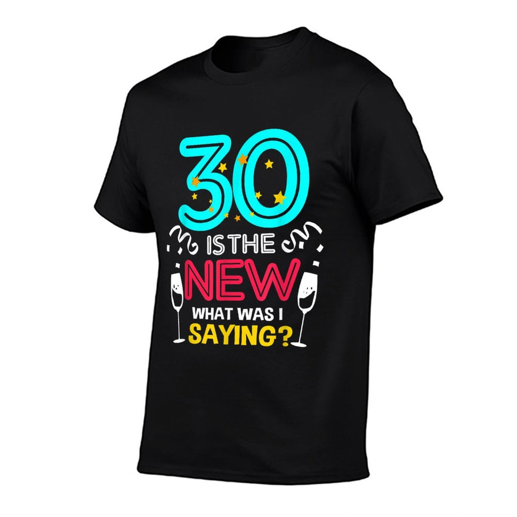 30 Is The New What Was I Saying 30th Birthday  Quick-drying T-Shirt