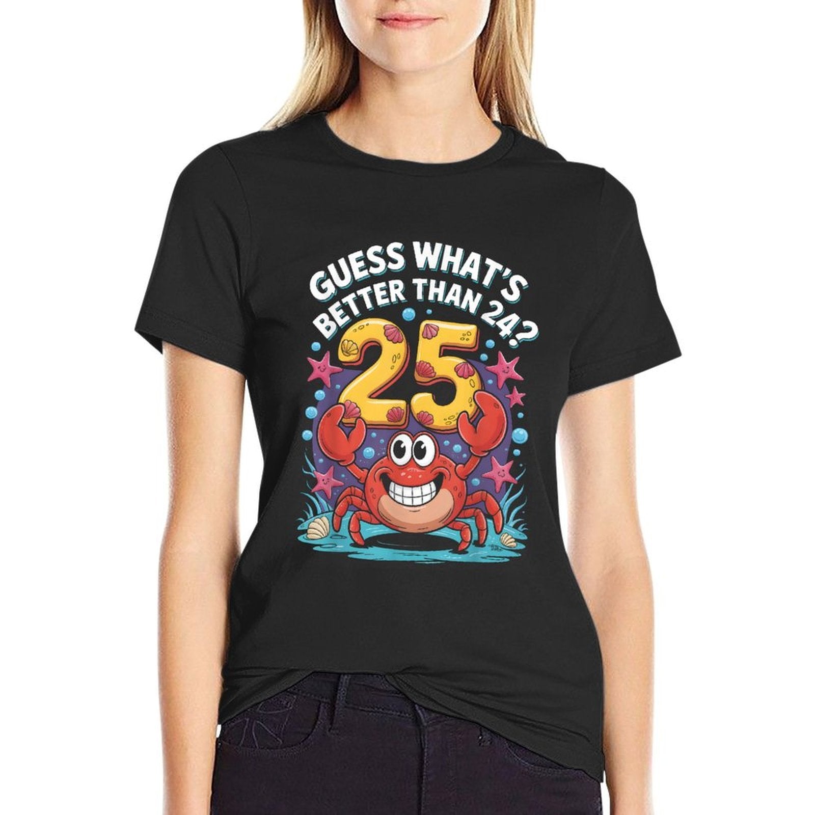 25th Birthday What's Better Than 24 It's 25 Years Old Crab  High-quality Stitching T-Shirt