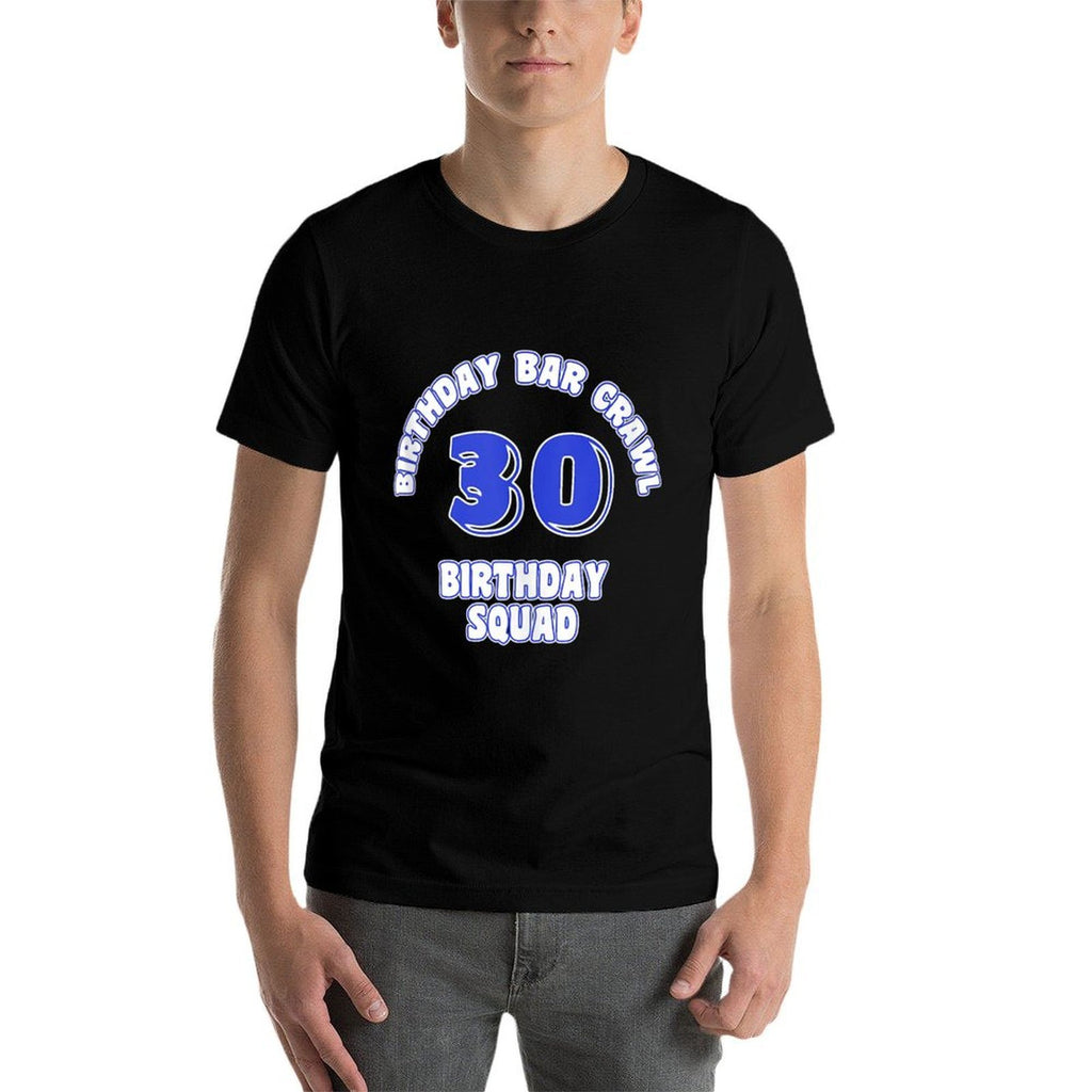 30th Birthday, Birthday Bar Crawl, Birthday Squad  Easy-care T-Shirt