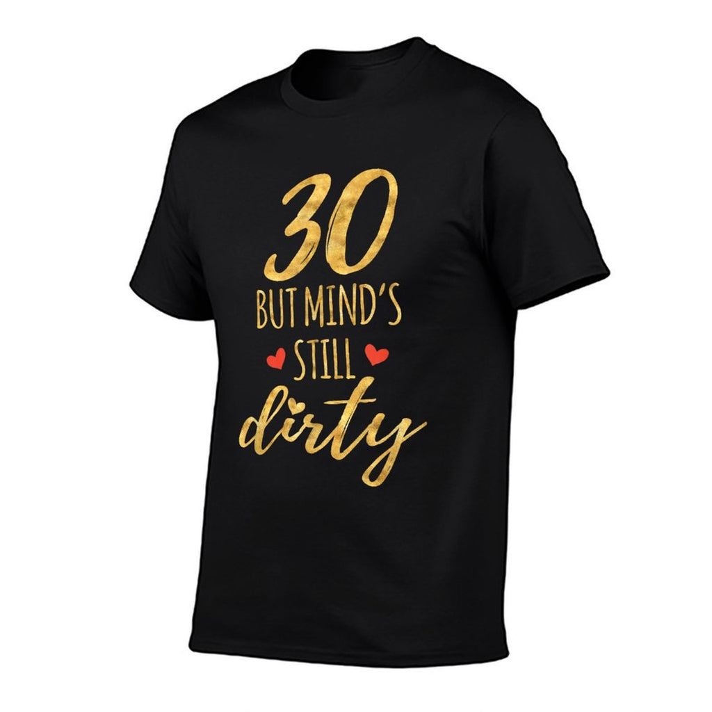 30 But Mind's Still Dirty 30th Birthdays for Women  Easy-care T-Shirt