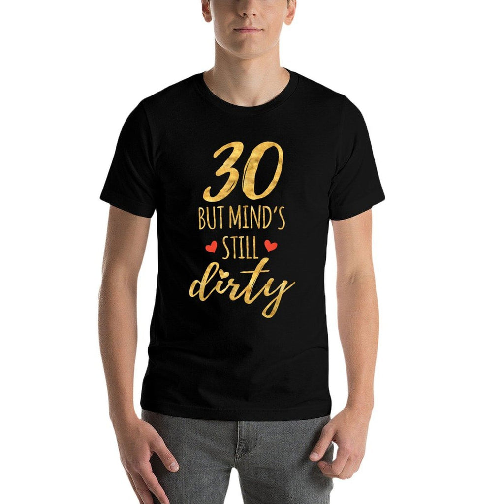 30 But Mind's Still Dirty 30th Birthdays for Women  Easy-care T-Shirt
