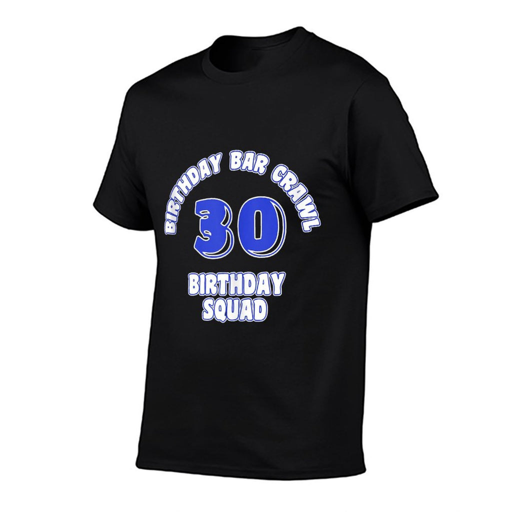 30th Birthday, Birthday Bar Crawl, Birthday Squad  Easy-care T-Shirt