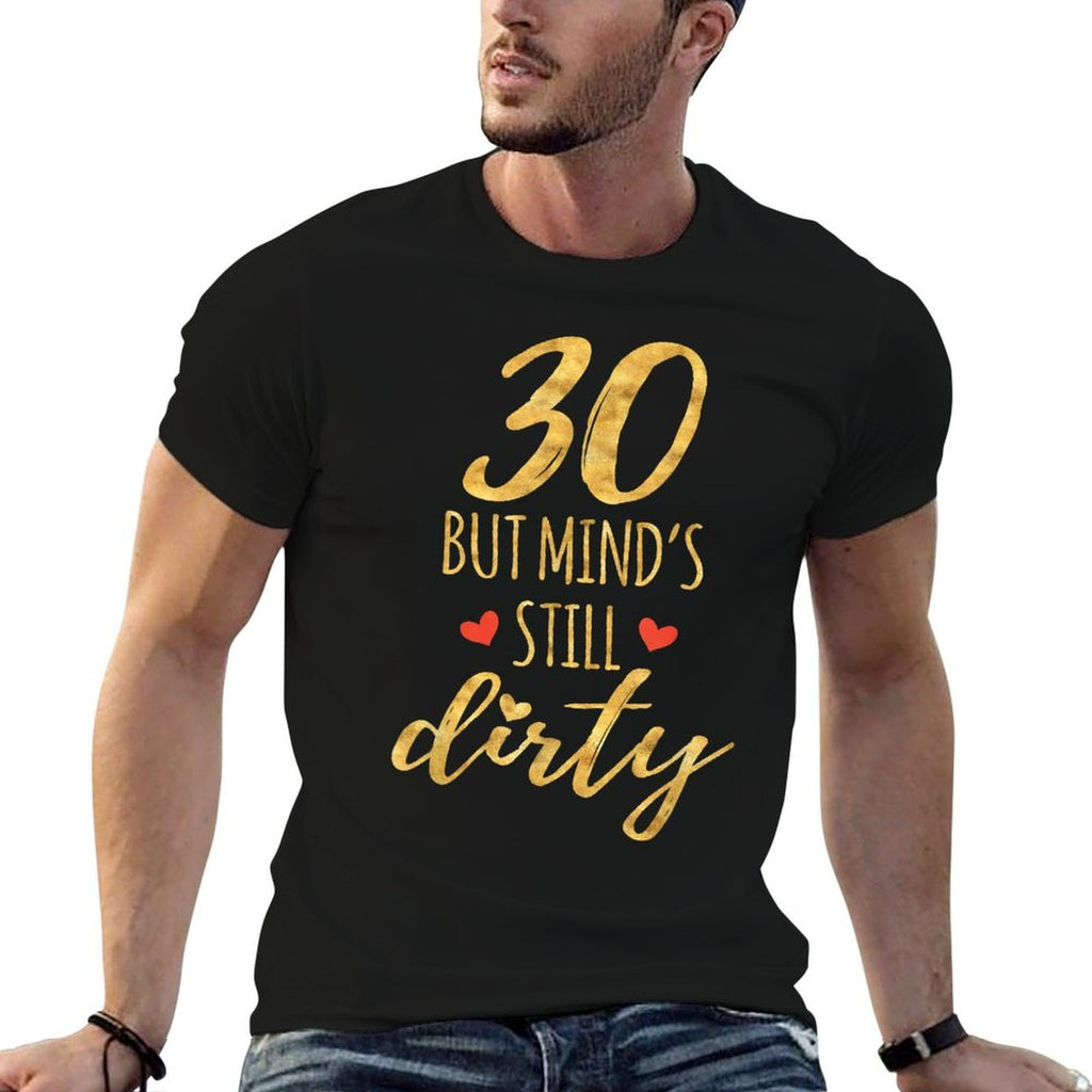 30 But Mind's Still Dirty 30th Birthdays for Women  Easy-care T-Shirt